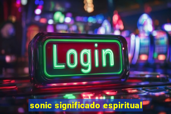 sonic significado espiritual